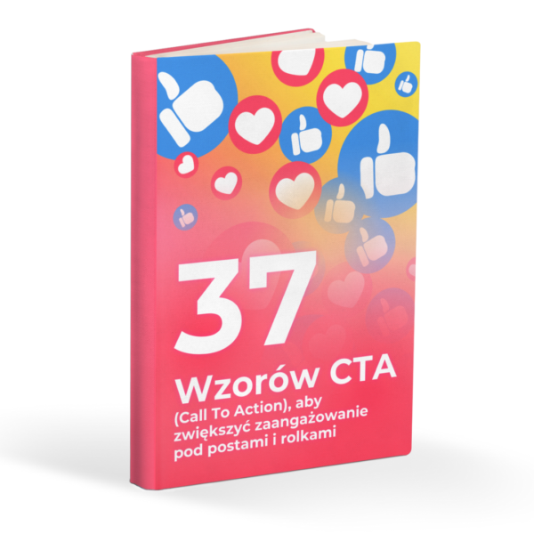 37 wzorów CTA (Call To Action), aby zwiększyć zaangażowanie pod postami i rolkami